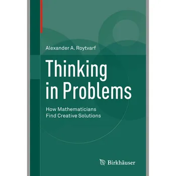 Thinking In Problems: How Mathematicians Find Creative Solutions (книга в мягкой обложке)